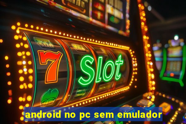 android no pc sem emulador